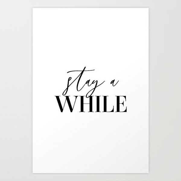 Stay a While Art Print