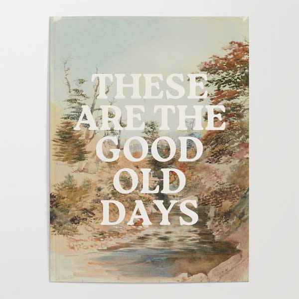 These Are The Good Old Days Poster